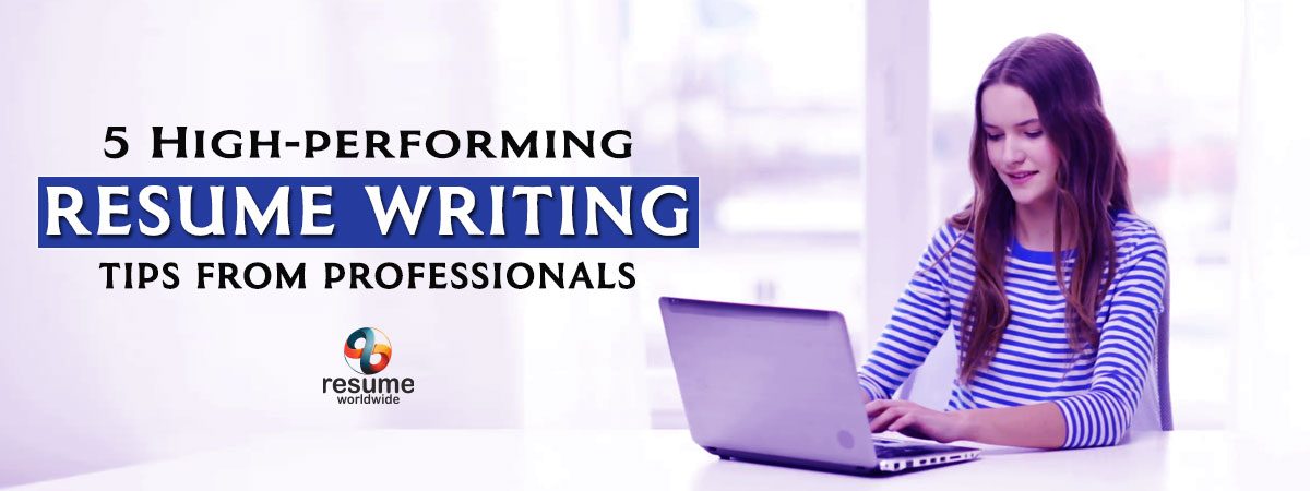 5 High-performing resume writing tips from professionals